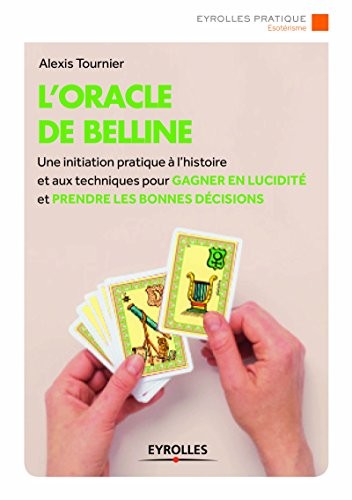 L'oracle de Belline: Une initiation pratique à l'histoire et aux techniques pour gagner en lucidité et prendre les bonnes décisions
