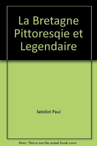 La Bretagne Pittoresque et Legendaire