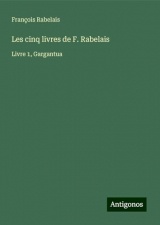 Les cinq livres de F. Rabelais: Livre 1, Gargantua