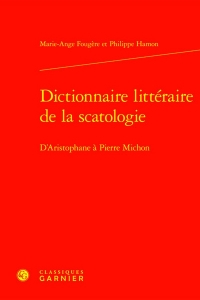 Dictionnaire littéraire de la scatologie - d'aristophane à pierre michon: D'ARISTOPHANE À PIERRE MICHON