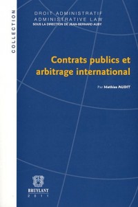 Contrats publics et arbitrage international/International Arbitration and Publi Contracts