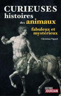 Curieuses histoires des animaux fabuleux et mystérieux - Sur les traces