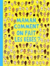 Maman comment on fait les bébés ?