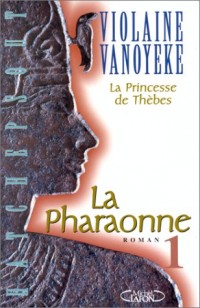 La Princesse de Thèbes. La Pharaonne, tome 1