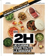 En 2h je cuisine pour toute la semaine spécial débutants: 10 semaines de menus - 50 recettes inratables