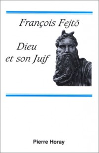 Dieu et son Juif. Essai hérétique
