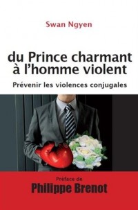 Du prince charmant à l'homme violent: Prévenir les violences conjugales.