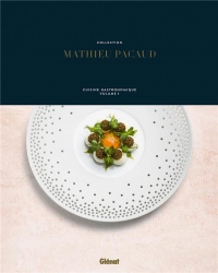 Collection Mathieu Pacaud: Cuisine gastronomique - Volume 1
