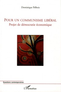Pour un communisme libéral : Projet de démocratie économique