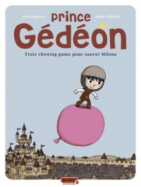 Prince Gédéon - tome 1 - Trois chewing-gums pour sauver Milena