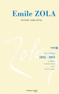 Oeuvres complètes : Tome 15, La clôture des Rougon-Macquart (1892-1893)