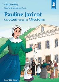 Pauline Jaricot: Un coeur pour les Missions