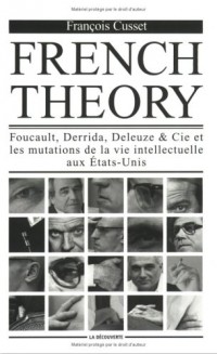 French Theory. Foucault, Derrida, Deleuze & Cie et les mutations de la vie intellectuelle aux Etats-Unis
