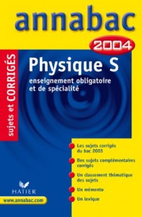 Annabac 2004 : Physique, S - Enseignement obligatoire et de spécialité (+ corrigés)