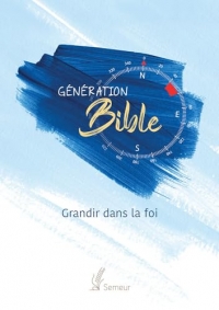 Génération Bible. Grandir dans la foi: Version Semeur. Bleu