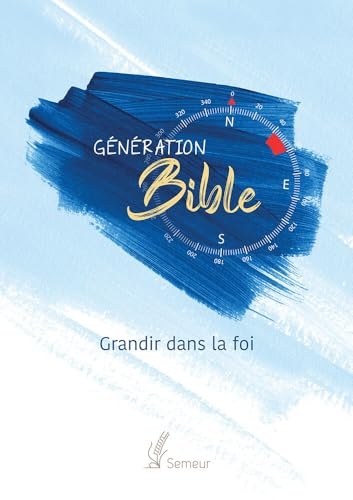 Génération Bible. Grandir dans la foi: Version Semeur. Bleu