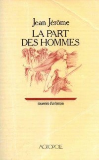 La part des hommes: Souvenirs d'un temoin (French Edition) [9782714414908]