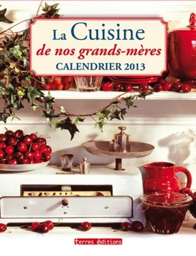 Calendrier 2013 Cuisine de Nos Grands-Mères [9782355301391]