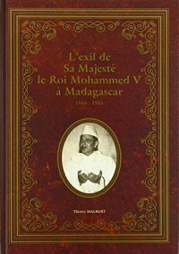 L'exil de Sa Majesté le roi Mohammed V à Madagascar 1954-1955