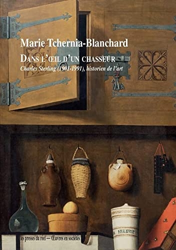 Dans l'œil d'un chasseur: Charles Sterling (1901-1999), historien de l'art