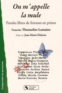 On m'appelle la mule : Paroles libres de femmes en prison