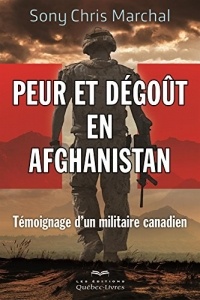 Peur et Degout en Afghanistan. Témoignage d'un Militaire Canadien