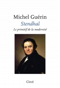 Stendhal, le primitif de la modernité