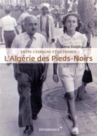 L'Algérie des pieds-noirs : Entre l'Espagne et la France