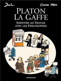 Platon La gaffe - tome 0 - Platon La gaffe, Survivre au travail avec les philosophes