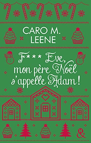F*** Eve, mon père Noël s'appelle Adam !: Après Cher Père-Noël, je voudrais un mec, la nouvelle comédie de Noël de Caro M. Leene !