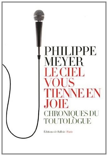 Le ciel vous tienne en joie : Chroniques du toutologue