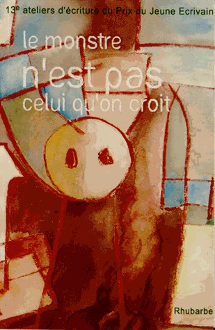 Le monstre n'est pas celui qu'on croit : 13e ateliers d'écriture du Prix du Jeune Ecrivain