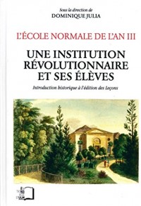 L'Ecole normale de l'an III : Tome 5, Une institution révolutionnaire et ses élèves : introduction historique à l'édition des Leçons
