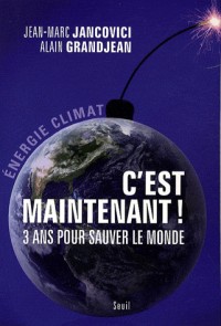 C'est maintenant!. 3 ans pour sauver le monde