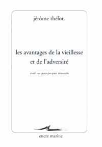 Les Avantages de la vieillesse et de l'adversité: Essai sur Jean-Jacques Rousseau