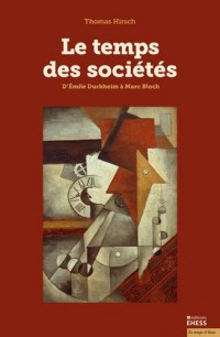 Le temps des sociétés : D'Emile Durkheim à Marc Bloch