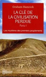 LA CLE DE LA CIVILISATION PERDUE - PARTIE 1: LES MYSTERES DES PREMIERS PEUPLEMENTS (1) [Poche]