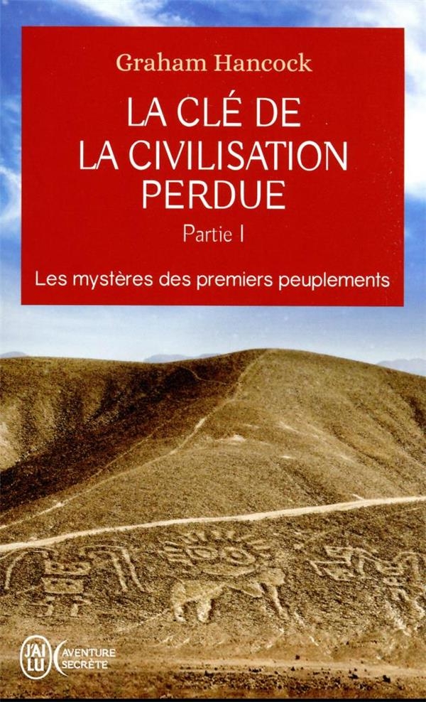 LA CLE DE LA CIVILISATION PERDUE - PARTIE 1: LES MYSTERES DES PREMIERS PEUPLEMENTS (1)