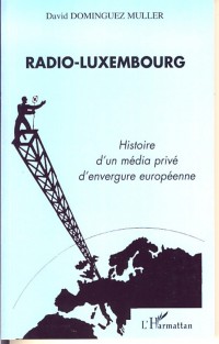 Radio-Luxembourg: Histoire d'un média privé d'envergure européenne
