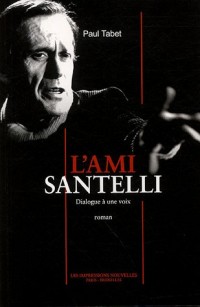 L'ami Santelli : Dialogue à une voix