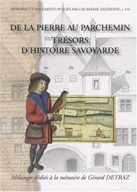 De la pierre au parchemin, trésors d'histoire savoyarde : Mélanges dédiés à la mémoire de Gérard Detraz