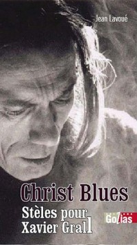 Christ Blues : Stèles pour Xavier Grall