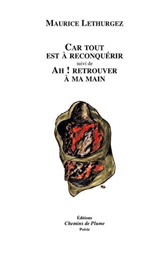 Car tout est à reconquérir : Suivi de : Ah ! Retrouver à ma main