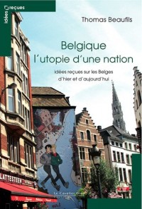 Belgique l'utopie d'une nation