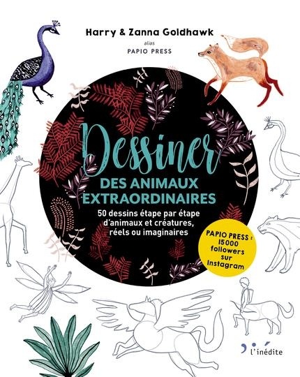 Dessiner des animaux extraordinaires : 50 dessins étape par étape d'animaux et créatures, réels ou imaginaires
