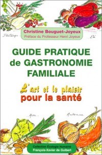 Guide pratique de gastronomie familiale : L'Art et le Plaisir pour la santé