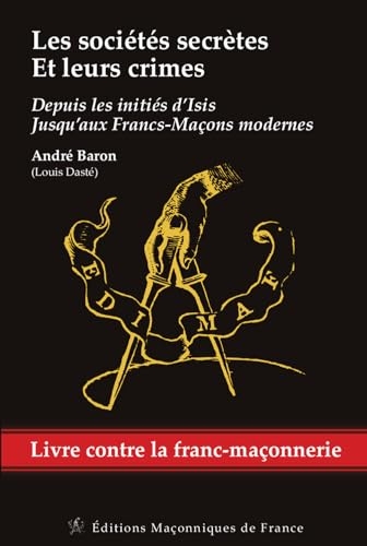 Les sociétés secrètes et leurs crimes - Depuis les initiés d'Isis jusqu'aux Francs-Maçons modernes