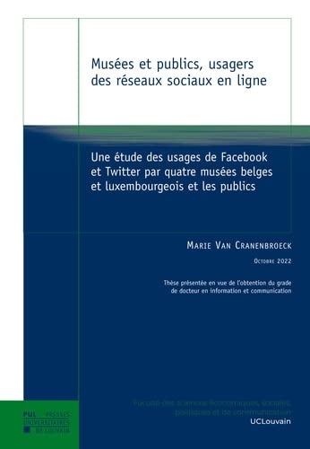 Musées et publics, usagers des réseaux sociaux en ligne: Une étude des usages de Facebook et Twitter par quatre musées belges et luxembourgeois et les publics