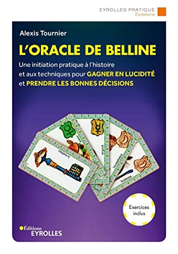 L'oracle de Belline: Une initiation pratique à l'histoire et aux techniques pour gagner en lucidité et prendre les bonnes décisions. Exercices inclus