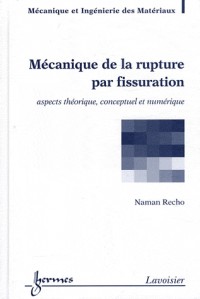 Mécanique de la rupture par fissuration : Aspects théorique, conceptuel et numérique